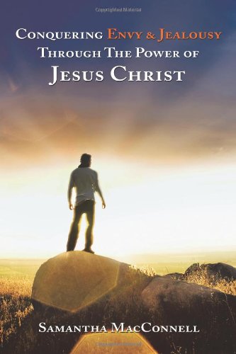 Conquering Envy & Jealousy Through the Power of Jesus Christ - Click to Buy