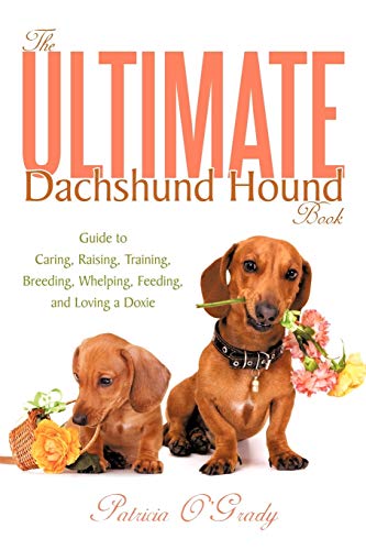 The Ultimate Dachshund Hound Book: Guide to Caring, Raising, Training, Breeding, Whelping, Feeding, and Loving a Doxie - Click to Buy