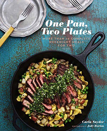 One Pan, Two Plates: More Than 70 Complete Weeknight Meals for Two - Click to Buy