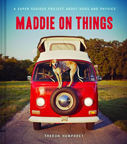 Maddie on Things: A Super Serious Project About Dogs and Physics - Click to Buy