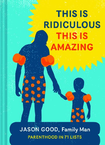 This Is Ridiculous This Is Amazing: Parenthood in 71 Lists - Click to Buy