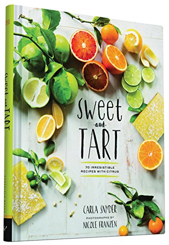 Sweet and Tart: 70 Irresistible Recipes with Citrus - Click to Buy