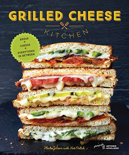 Grilled Cheese Kitchen: Bread + Cheese + Everything in Between (Grilled Cheese Cookbooks, Sandwich Recipes, Creative Recipe Books, Gifts for Cooks) - Click to Buy