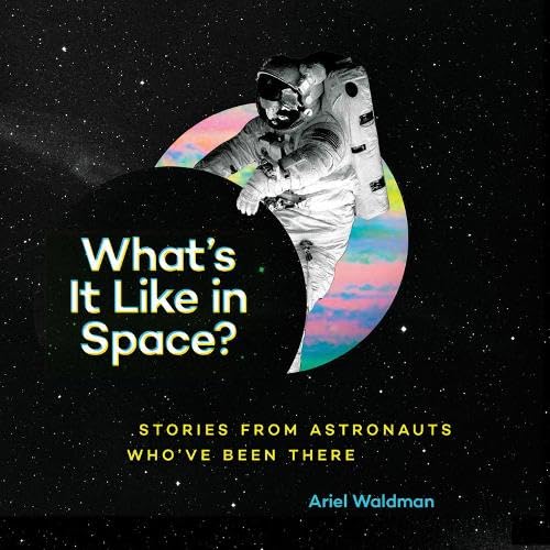 What's It Like in Space?: Stories from Astronauts Who've Been There - Click to Buy