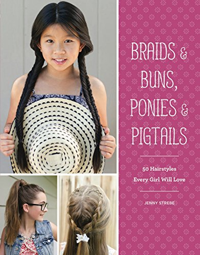 Braids & Buns, Ponies & Pigtails: 50 Hairstyles Every Girl Will Love - Click to Buy