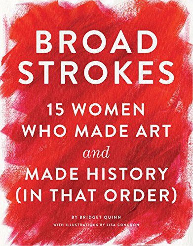 Broad Strokes: 15 Women Who Made Art and Made History (in That Order) (Gifts for Artists, Inspirational Books, Gifts for Creatives) - Click to Buy