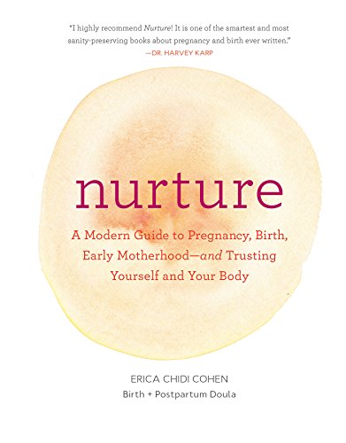 Nurture: A Modern Guide to Pregnancy, Birth, Early Motherhood - and Trusting Yourself and Your Body - Click to Buy