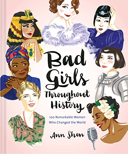 Bad Girls Throughout History: 100 Remarkable Women Who Changed the World (Ann Shen Legendary Ladies Collection) - Click to Buy