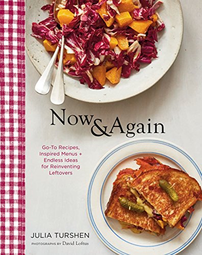 Now & Again: Go-To Recipes, Inspired Menus + Endless Ideas for Reinventing Leftovers - Click to Buy