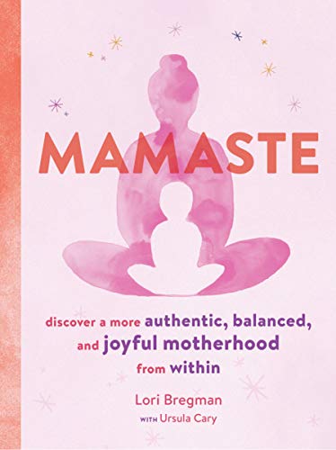 Mamaste: Discover a More Authentic, Balanced, and Joyful Motherhood from Within (New Mother Books, Pregnancy Fitness Books, Wellness Books) - Click to Buy