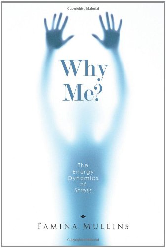Why Me?: The Energy Dynamics of Stress - Click to Buy