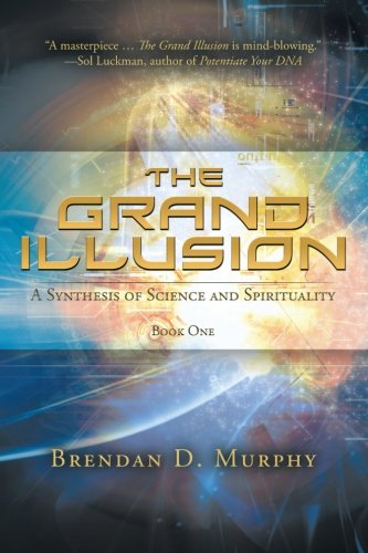 The Grand Illusion: A Synthesis of Science and Spirituality book One - Click to Buy