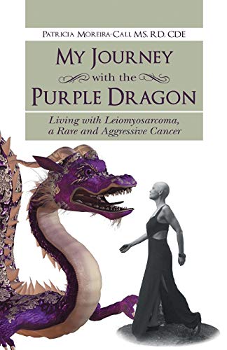 My Journey with the Purple Dragon: Living with Leiomyosarcoma, a Rare and Aggressive Cancer - Click to Buy
