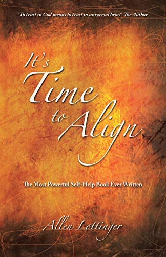 It's Time to Align: The Most Powerful Self-Help Book Ever Written - Click to Buy