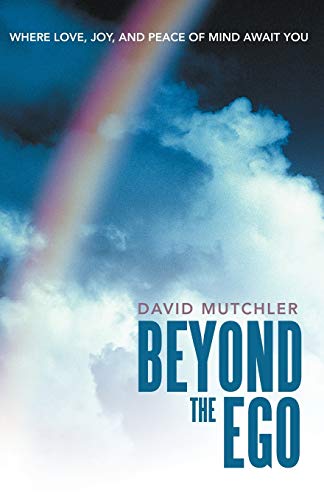 Beyond The Ego: Where Love, Joy, and Peace of Mind Await You - Click to Buy