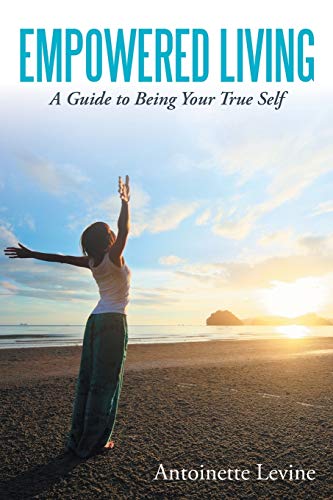 Empowered Living: A Guide to Being Your True Self