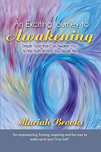 An Exciting Journey to Awakening: Simple Tools that Can Awaken You to the Truth of Who You Really Are - Click to Buy