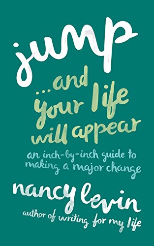 Jump and Your Life Will Appear: An Inch-by-inch Guide to Making a Major Change - Click to Buy