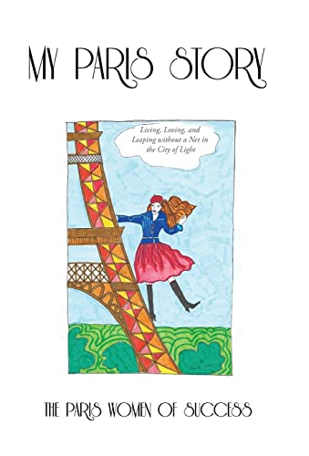 My Paris Story: Living, Loving, and Leaping Without a Net in the City of Light - Click to Buy