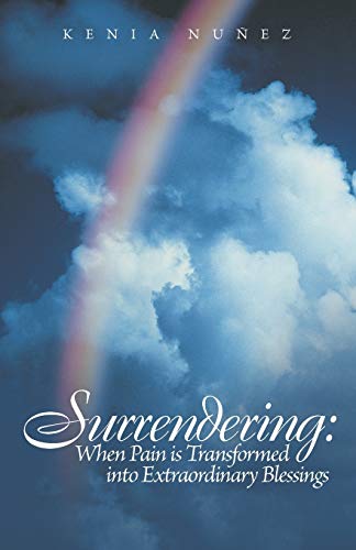 Surrendering: When Pain is Transformed into Extraordinary Blessings - Click to Buy