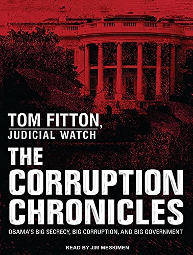 The Corruption Chronicles: Obama's Big Secrecy, Big Corruption, and Big Government - Click to Buy