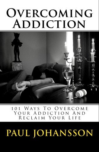 Overcoming Addiction: 101 Ways To Overcome Your Addiction And Reclaim Your Life - Click to Buy