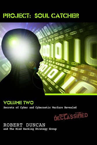 Project: Soul Catcher: Secrets of Cyber and Cybernetic Warfare Revealed - Click to Buy