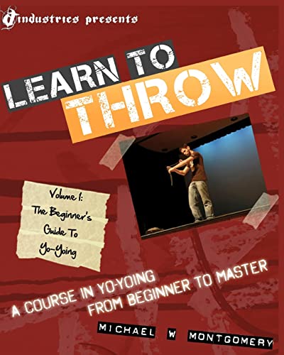 Learn to Throw: Volume 1 - The Beginner's Guide to Yo-Yoing: A Course in Yo-Yoing from Beginner to Master - Click to Buy