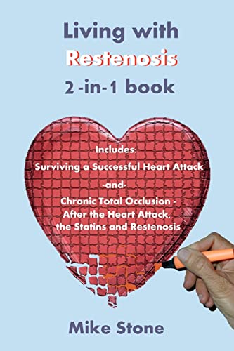 Living with Restenosis 2-in-1 book: Includes: Surviving a Successful Heart Attack -and- Chronic Total Occlusion: After the Heart Attack, the Statins and Restenosis - Click to Buy