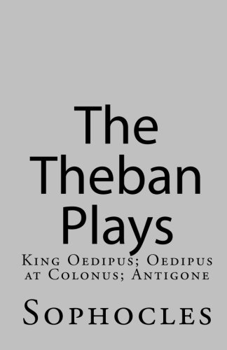 The Theban Plays: King Oedipus; Oedipus at Colonus; Antigone - Click to Buy