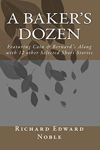 A Baker's Dozen: Featuring Cain & Bernard's Along With 12 Other Selected Short Stories - Click to Buy