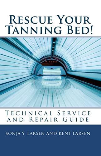 Rescue Your Tanning Bed!: Technical Service and Repair Guide - Click to Buy