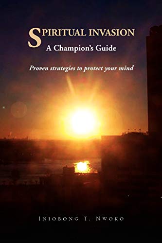 SPIRITUAL INVASION A Champion's Guide. Proven strategies to protect your mind. - Click to Buy