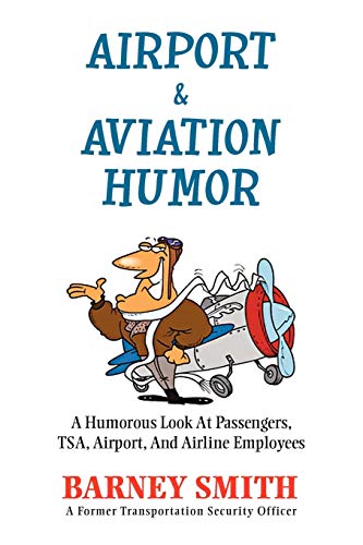 Airport & Aviation Humor: A Humorous Look At Passengers, TSA, Airport, And Airline Employees - Click to Buy