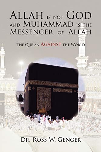 Allah is not God and Muhammad is the Messenger of Allah: The Qur'an Against the World - Click to Buy