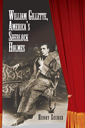 William Gillette, America's Sherlock Holmes - Click to Buy