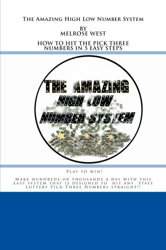The Amazing High Low Number System: How to Hit the State Lottery Pick Three Number Every Day