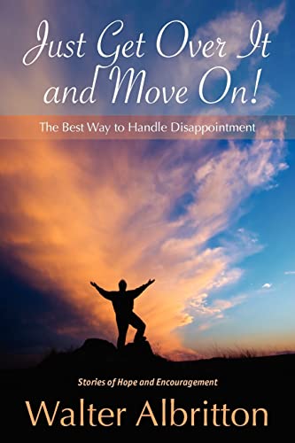 Just Get Over It And Move On!: The Best Way to Handle Disappointment - Click to Buy