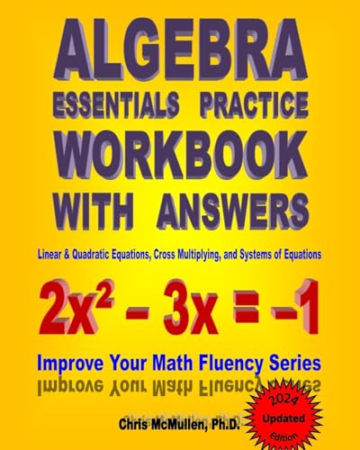 Algebra Essentials Practice Workbook with Answers: Linear & Quadratic Equations, Cross Multiplying, and Systems of Equations: Improve Your Math Fluency Series - Click to Buy