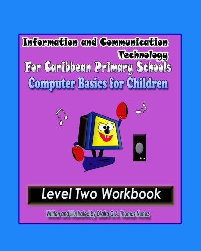 Information and Communication Technology for Caribbean Primary Schools: Computer Basics for Children - Level Two Workbook - Click to Buy