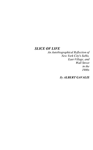 Slice of Life: An Autobiographical Reflection of New York City's SoHo, East-Village, and Wall Street in the 1980s - Click to Buy