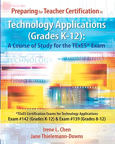 Preparing for Teacher Certification in Technology Applications (Grades K-12): A Course of Study for the TExES* Exam: *TExES Certification Exams for Technology Applications Exam #142 (Grades K-12) & Exam #139 (Grades 8-12) - Click to Buy