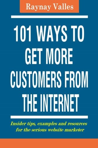 101 Ways to Get More Customers From The Internet - Click to Buy