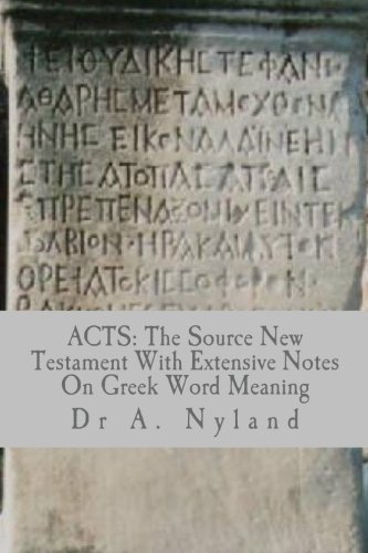 ACTS: The Source New Testament With Extensive Notes On Greek Word Meaning - Click to Buy