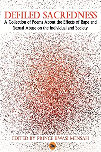 Defiled Sacredness: A Collection of Poems About the Effects of Rape and Sexual Abuse on the Individual and Society - Click to Buy