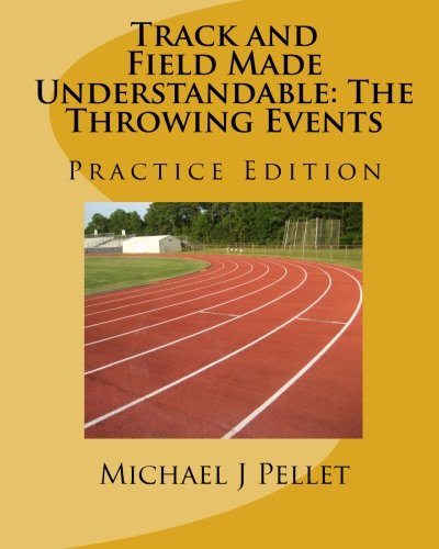 Track and Field Made Understandable: The Throwing Events: Practice Edition - Click to Buy