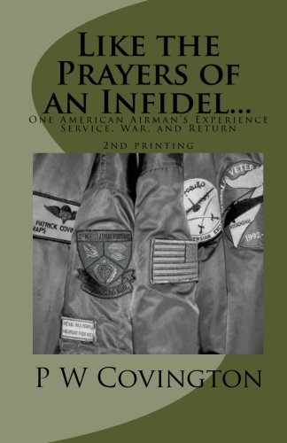 Like the Prayers of an Infidel...: One American Airman's Experience Service, War, and Return - Click to Buy