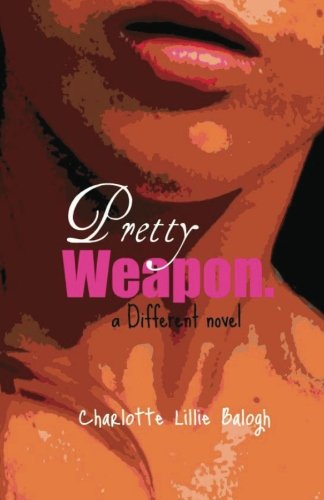 Pretty Weapon.: A Different Novel - Click to Buy
