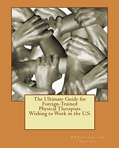 The Ultimate Guide for Foreign-Trained Physical Therapists Wishing to Work in the U.S. - Click to Buy