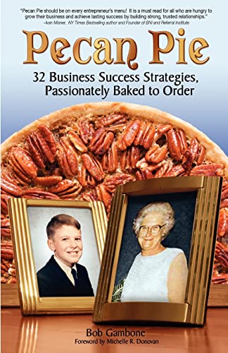 Pecan Pie: 32 Business Success Strategies Passionately Baked to Order - Click to Buy